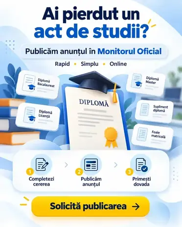 Ai pierdut un act de studii? Publicăm anunțul în Monitorul Oficial: completezi cererea, publicăm anunțul, primești dovada